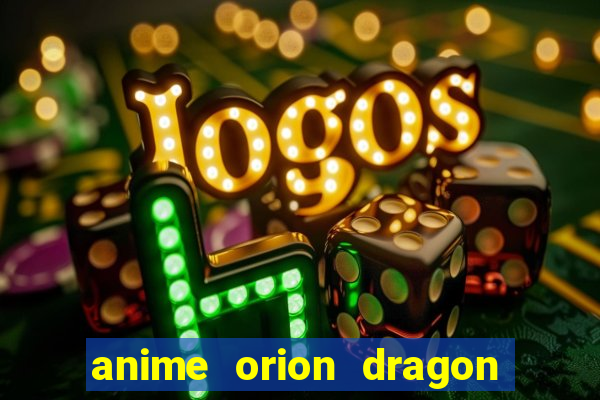 anime orion dragon ball super